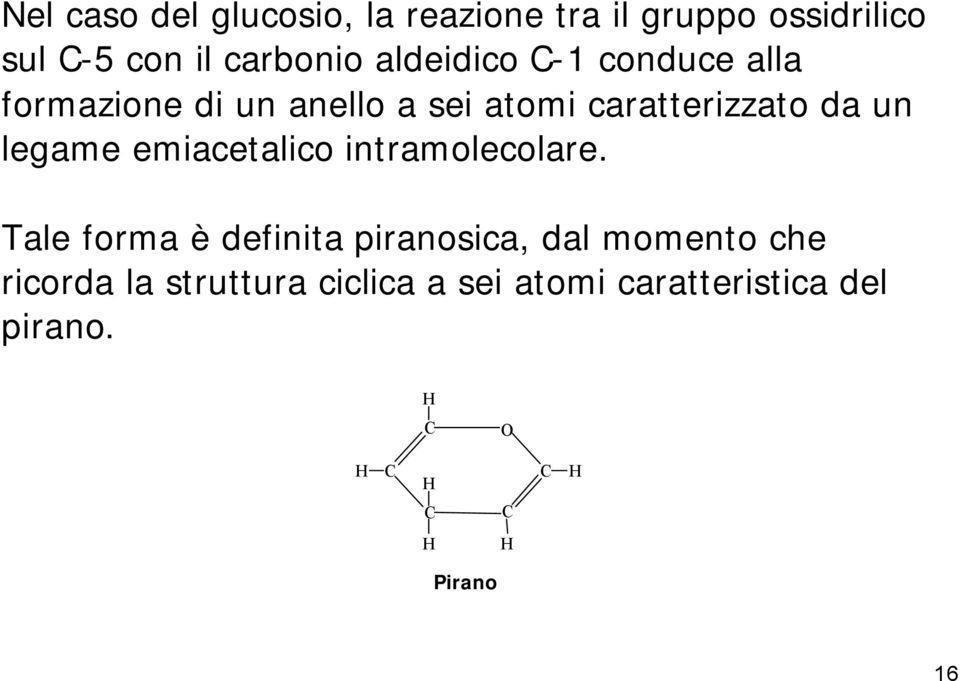 caratterizzato da un legame emiacetalico intramolecolare.