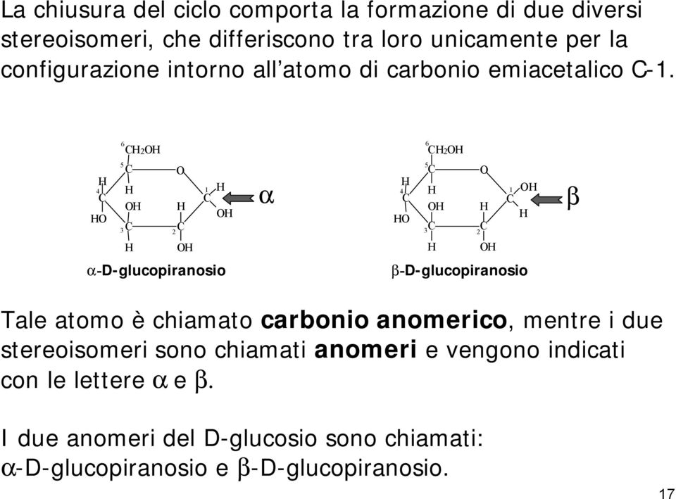 6 2 6 2 4 5 3 2 1 a 4 5 3 2 1 b a-d-glucopiranosio b-d-glucopiranosio Tale atomo è chiamato carbonio anomerico,,