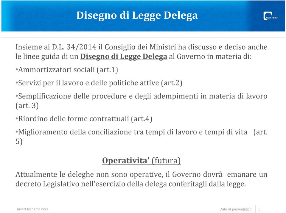 34/2014 il Consiglio dei Ministri ha discusso e deciso anche le linee guida di un gge Delega al Governo in materia di: Ammortizzatori sociali (art.