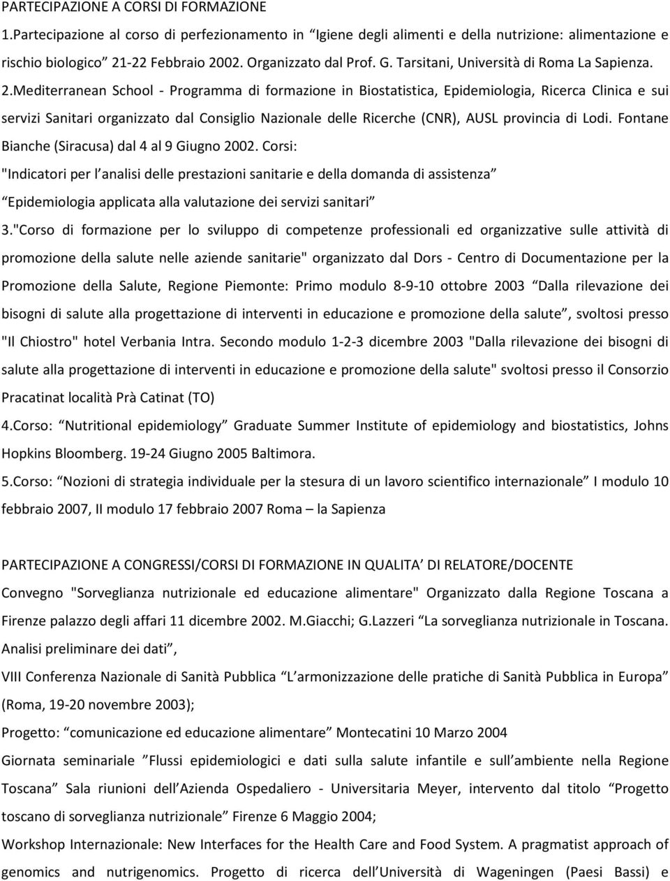 Mediterranean School - Programma di formazione in Biostatistica, Epidemiologia, Ricerca Clinica e sui servizi Sanitari organizzato dal Consiglio Nazionale delle Ricerche (CNR), AUSL provincia di Lodi.