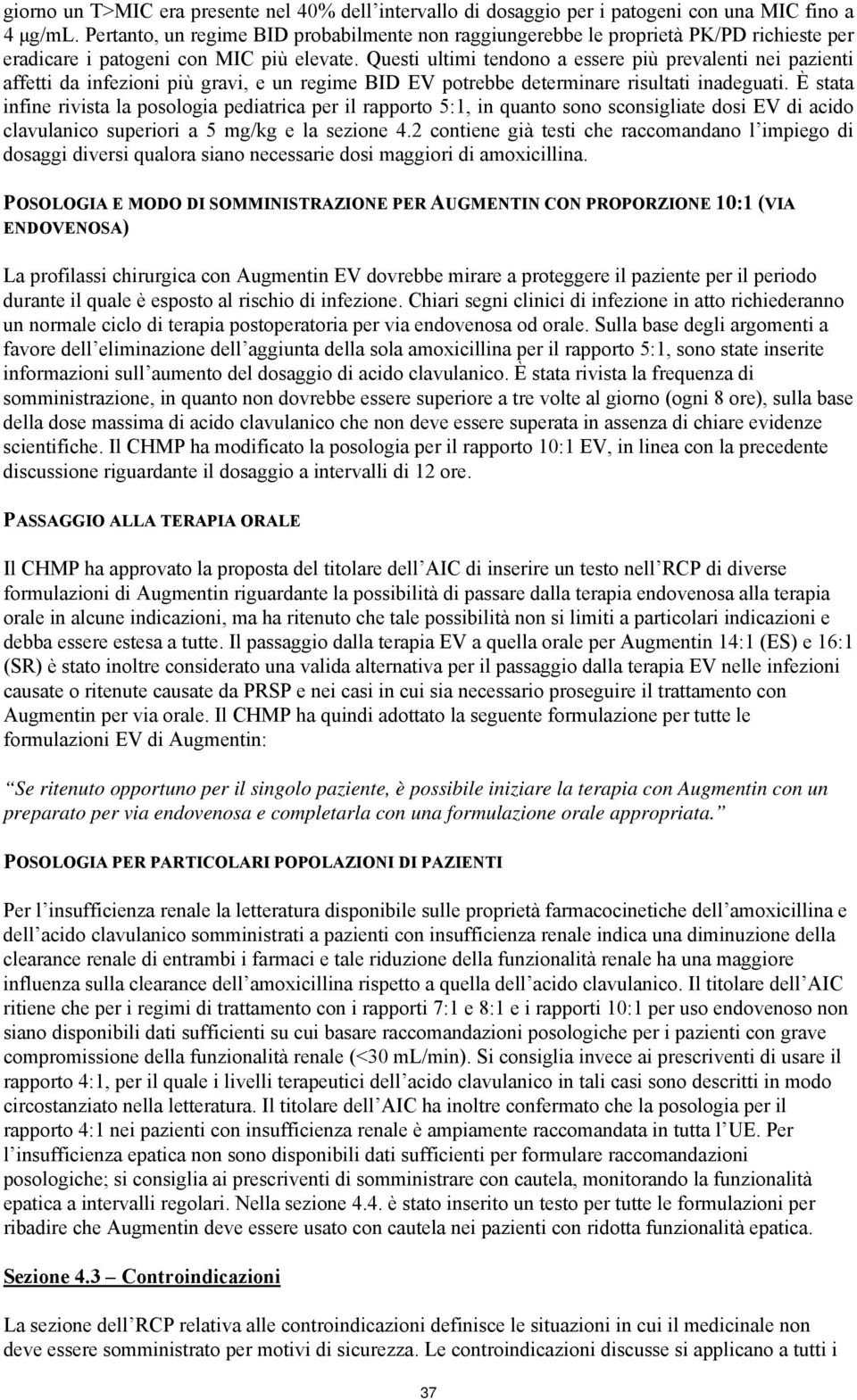 Questi ultimi tendono a essere più prevalenti nei pazienti affetti da infezioni più gravi, e un regime BID EV potrebbe determinare risultati inadeguati.