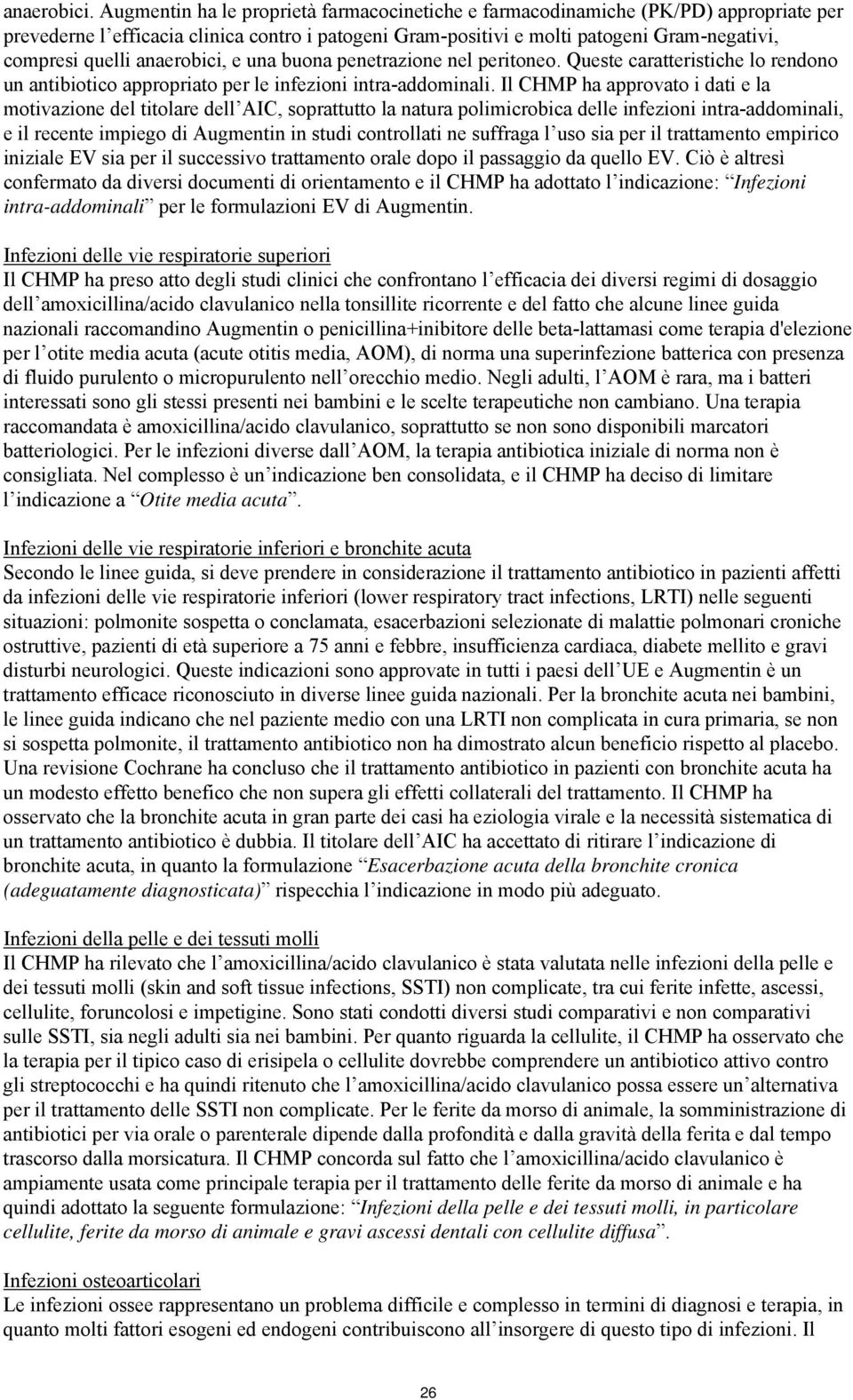 anaerobici, e una buona penetrazione nel peritoneo. Queste caratteristiche lo rendono un antibiotico appropriato per le infezioni intra-addominali.