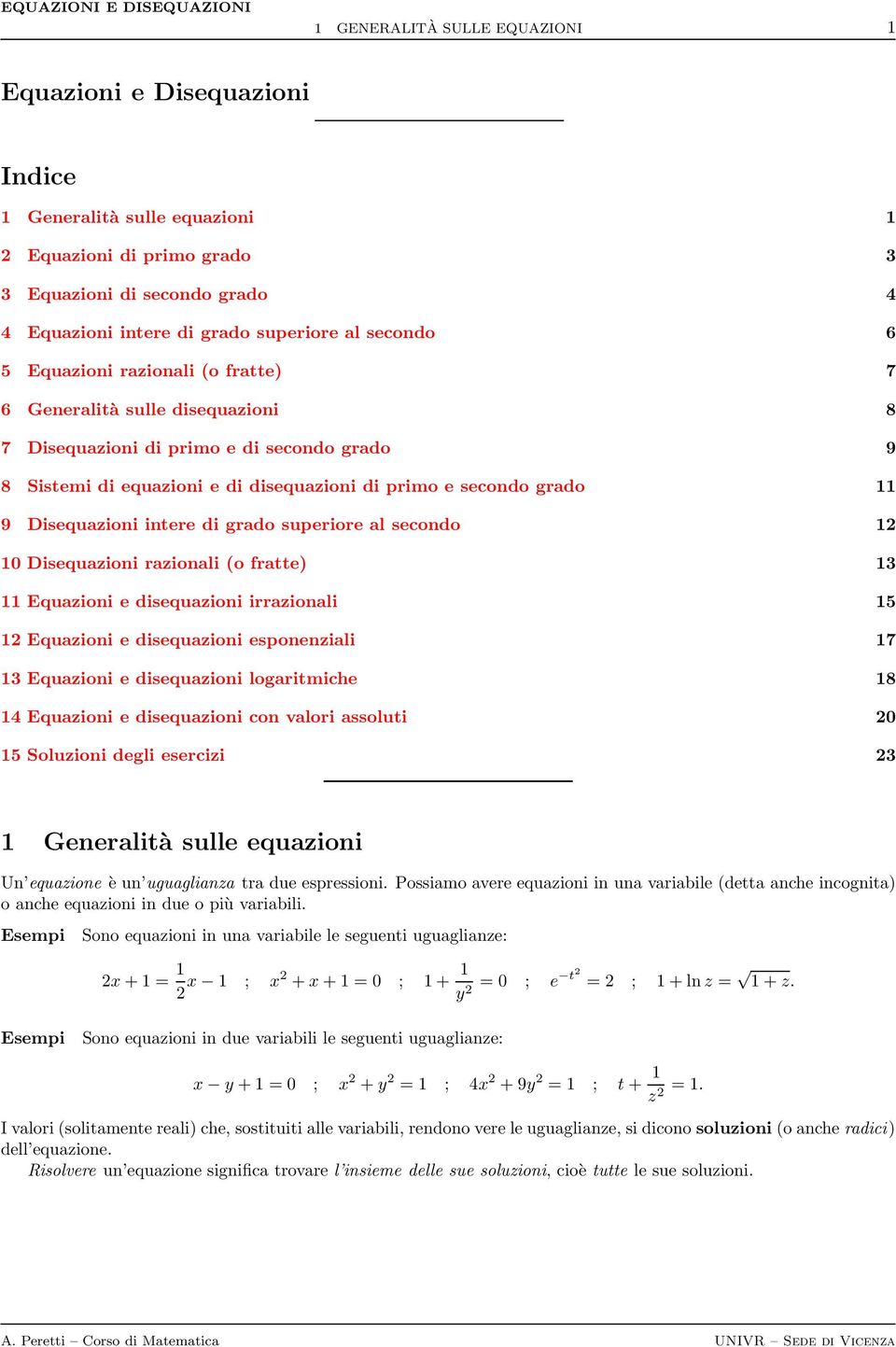 di grado superiore al secondo 0 Disequazioni razionali (o fratte) 3 Equazioni e disequazioni irrazionali 5 Equazioni e disequazioni esponenziali 7 3 Equazioni e disequazioni logaritmiche 8 4