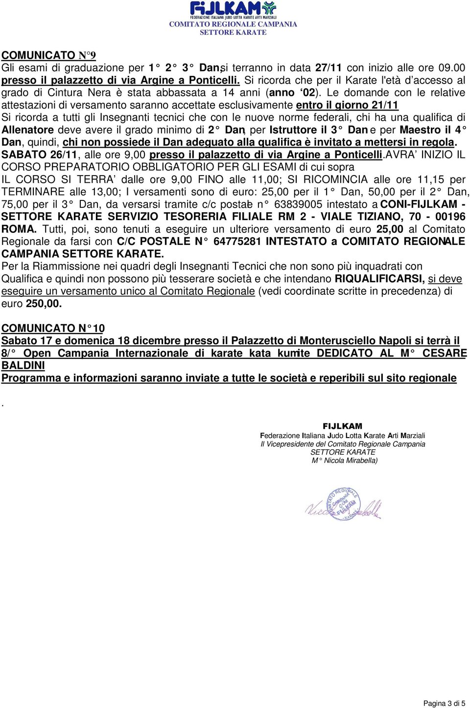 Le domande con le relative attestazioni di versamento saranno accettate esclusivamente entro il giorno 21/11 Si ricorda a tutti gli Insegnanti tecnici che con le nuove norme federali, chi ha una