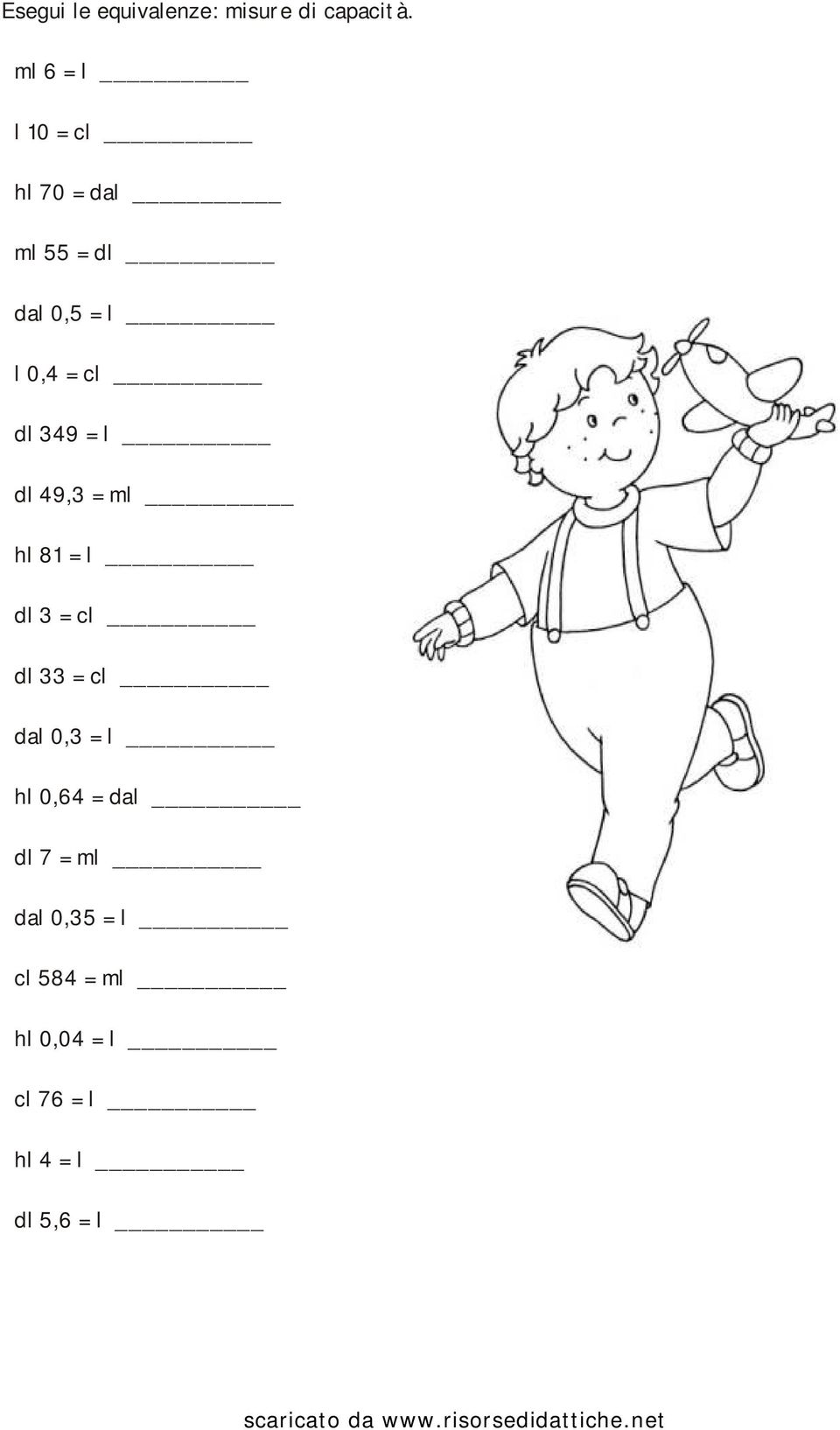 dl 349 = l dl 49,3 = ml hl 81 = l dl 3 = cl dl 33 = cl dal 0,3 = l