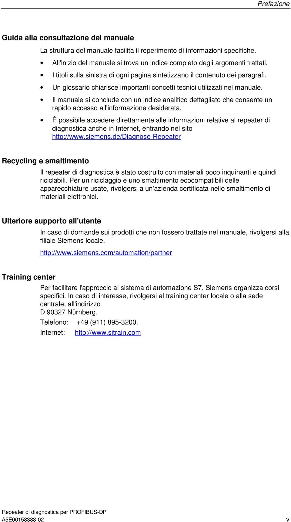 Un glossario chiarisce importanti concetti tecnici utilizzati nel manuale. Il manuale si conclude con un indice analitico dettagliato che consente un rapido accesso all'informazione desiderata.