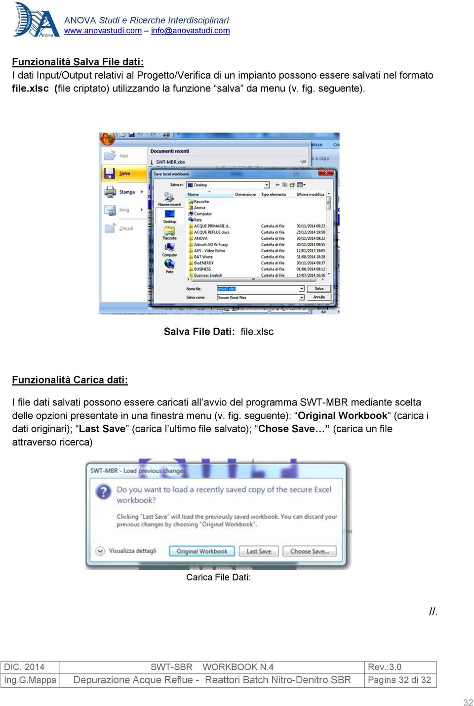 xlsc Funzionalità Carica dati: I file dati salvati possono essere caricati all avvio del programma SWT-MBR mediante scelta delle opzioni presentate in una finestra