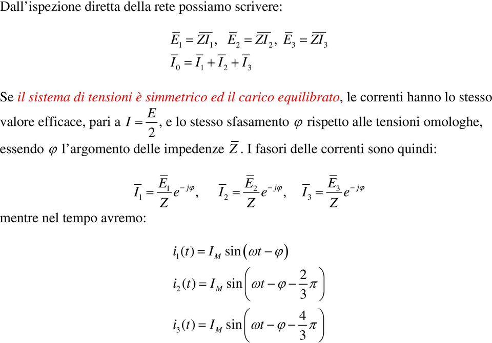 rispetto alle tensioni omologhe, 2 essendo ϕ l argomento delle impedenze Z.