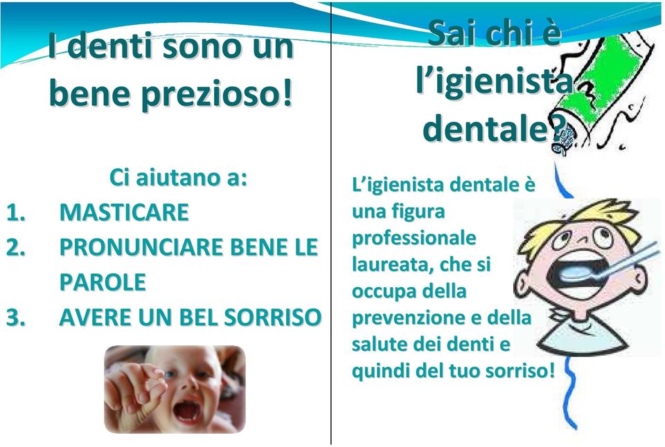 AVERE UN BEL SORRISO Sai chi è l igienista dentale?