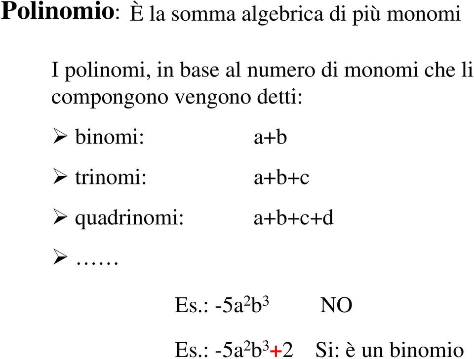 compongono vengono detti: binomi: trinomi: quadrinomi: