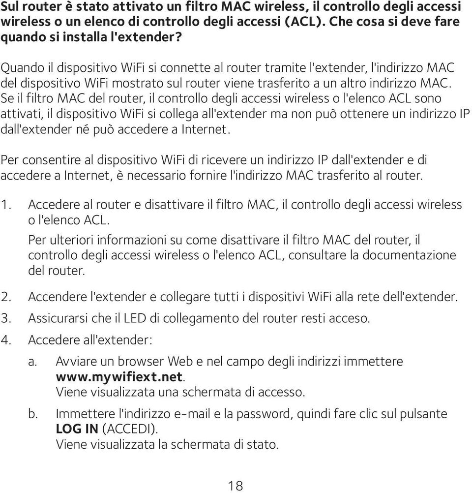 Se il filtro MAC del router, il controllo degli accessi wireless o l'elenco ACL sono attivati, il dispositivo WiFi si collega all'extender ma non può ottenere un indirizzo IP dall'extender né può