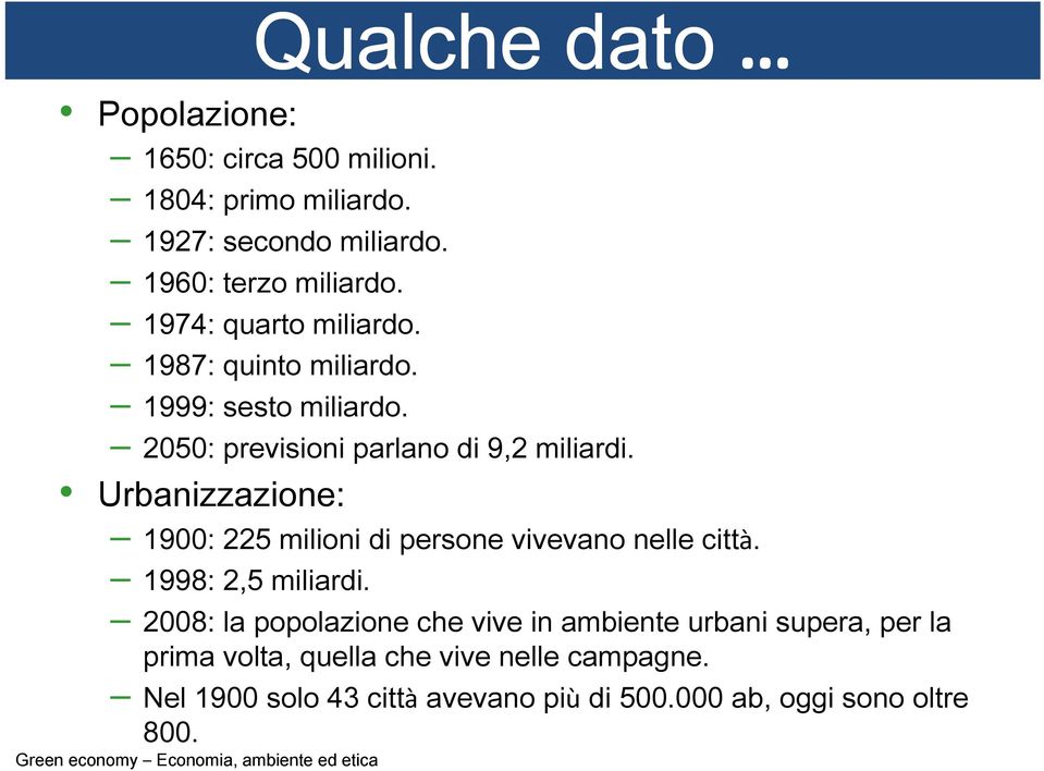 Urbanizzazione: 1900: 225 milioni di persone vivevano nelle città. 1998: 2,5 miliardi.