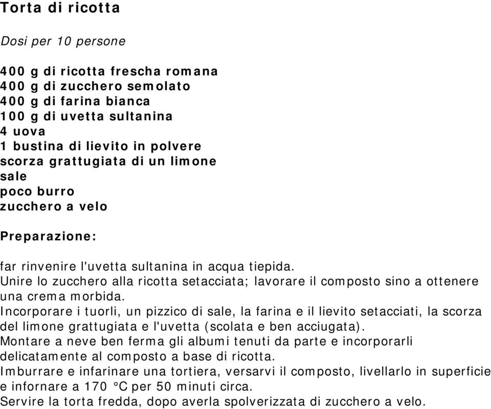 Incorporare i tuorli, un pizzico di sale, la farina e il lievito setacciati, la scorza del limone grattugiata e l'uvetta (scolata e ben acciugata).