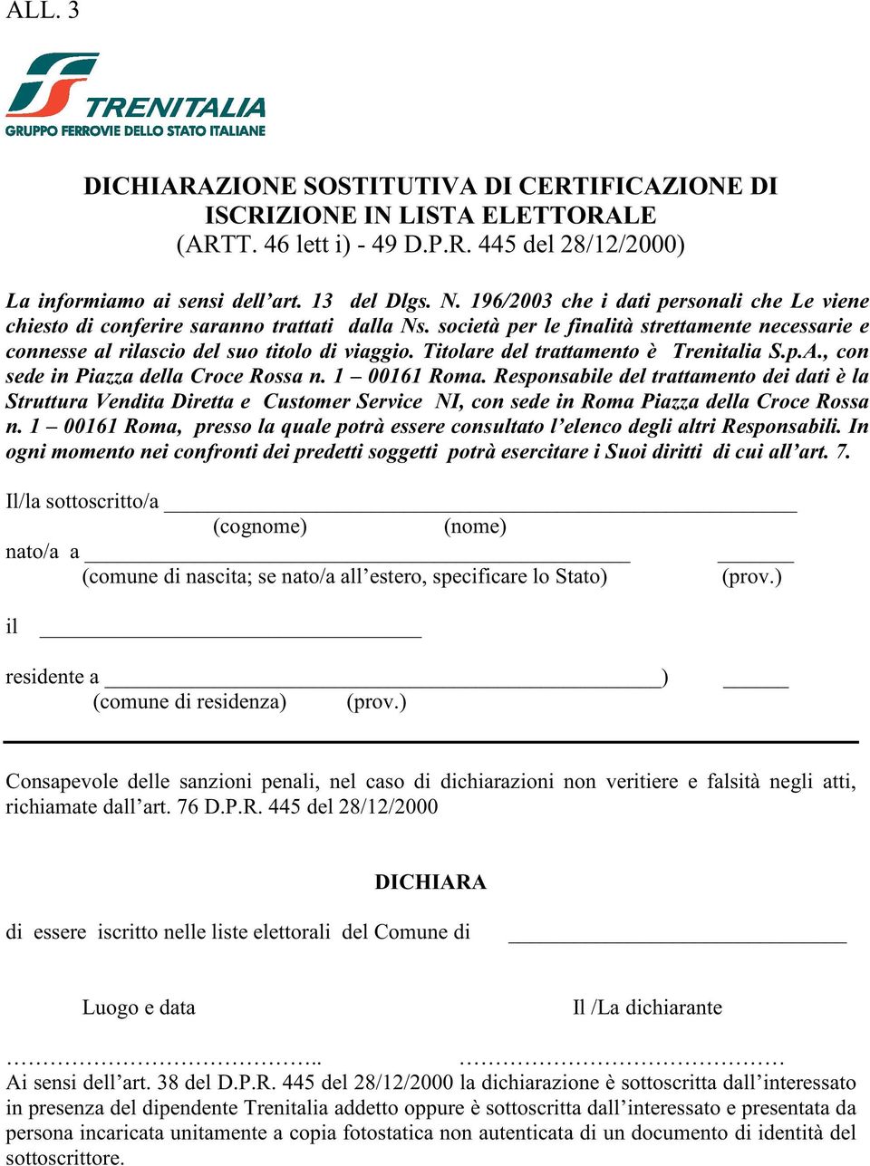 Titolare del trattamento è Trenitalia S.p.A., con sede in Piazza della Croce Rossa n. 1 00161 Roma.