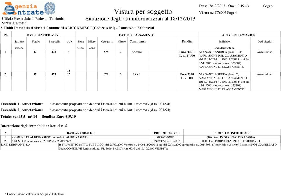 355308) VARIAZIONE DI CLASSAMENTO 18 2 17 473 12 C/6 2 14 m² Euro 36,88 L. 71.400 VIA SANT` ANDREA piano: T; VARIAZIONE NEL CLASSAMENTO del 12/11/2001 n. 8013.