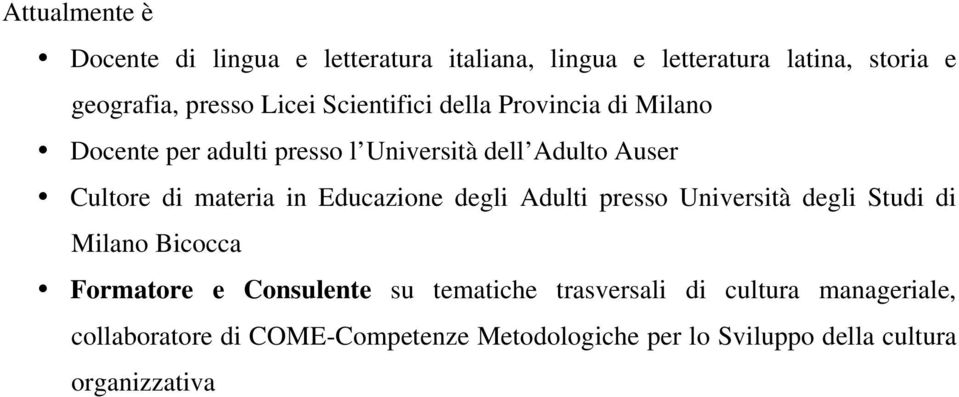 Educazione degli Adulti presso Università degli Studi di Milano Bicocca Formatore e Consulente su tematiche