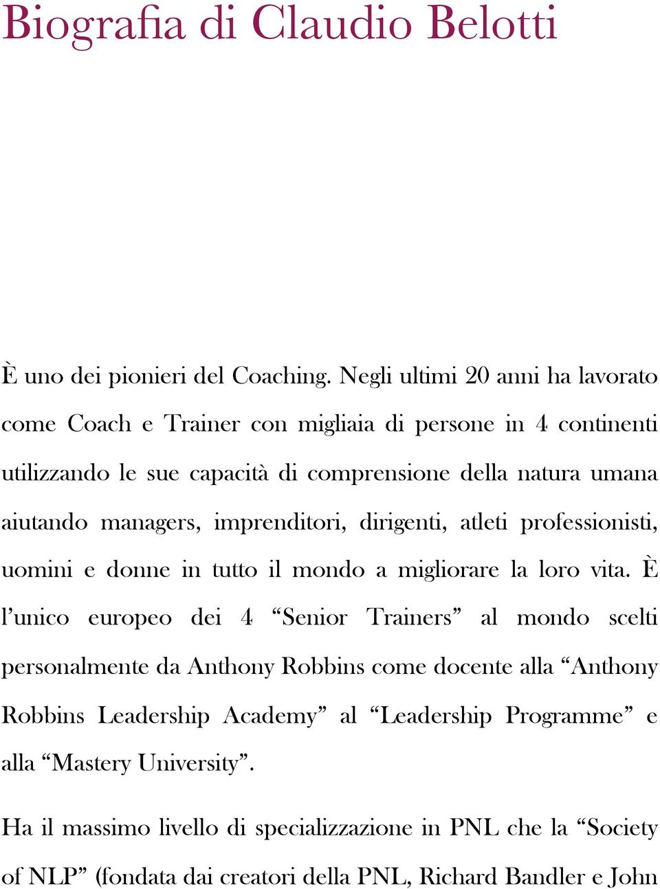 managers, imprenditori, dirigenti, atleti professionisti, uomini e donne in tutto il mondo a migliorare la loro vita.