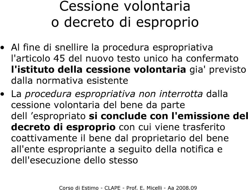 dalla cessione volontaria del bene da parte dell espropriato si conclude con l'emissione del decreto di esproprio con cui viene