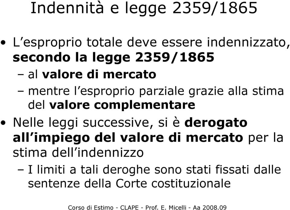 complementare Nelle leggi successive, si è derogato all impiego del valore di mercato per la