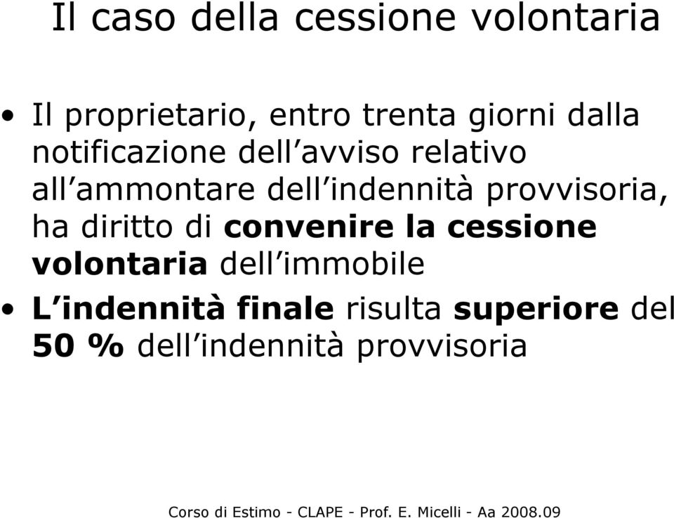 provvisoria, ha diritto di convenire la cessione volontaria dell