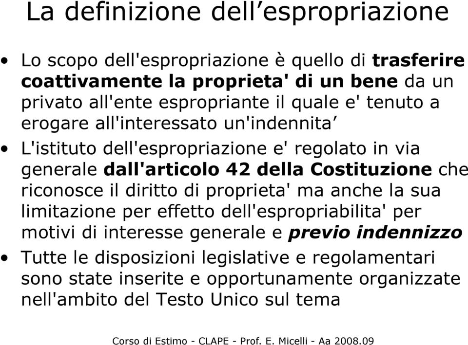 dall'articolo 42 della Costituzione che riconosce il diritto di proprieta' ma anche la sua limitazione i i per effetto dell'espropriabilita' ' per motivi di