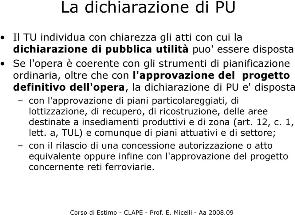 particolareggiati, di lottizzazione, di recupero, di ricostruzione, delle aree destinate a insediamenti produttivi e di zona (art. 12, c. 1, lett.