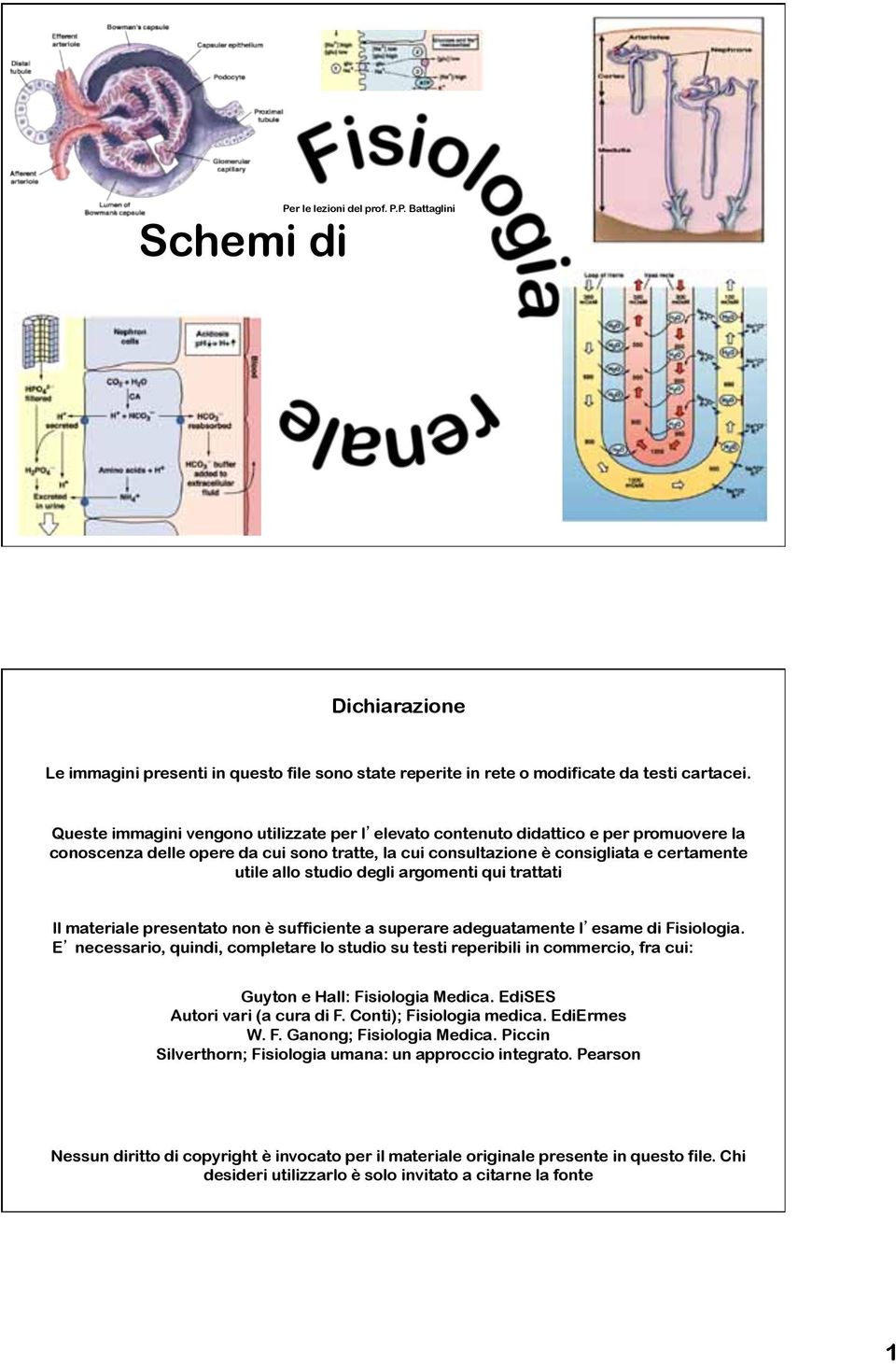 degli argomenti qui trattati Il materiale presentato non è sufficiente a superare adeguatamente l esame di Fisiologia.