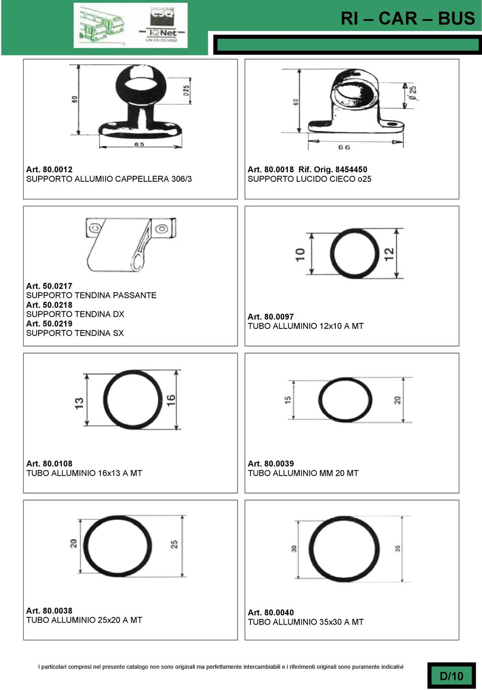 50.0219 SUPPORTO TENDINA SX Art. 80.0097 TUBO ALLUMINIO 12x10 A MT Art. 80.0108 TUBO ALLUMINIO 16x13 A MT Art.