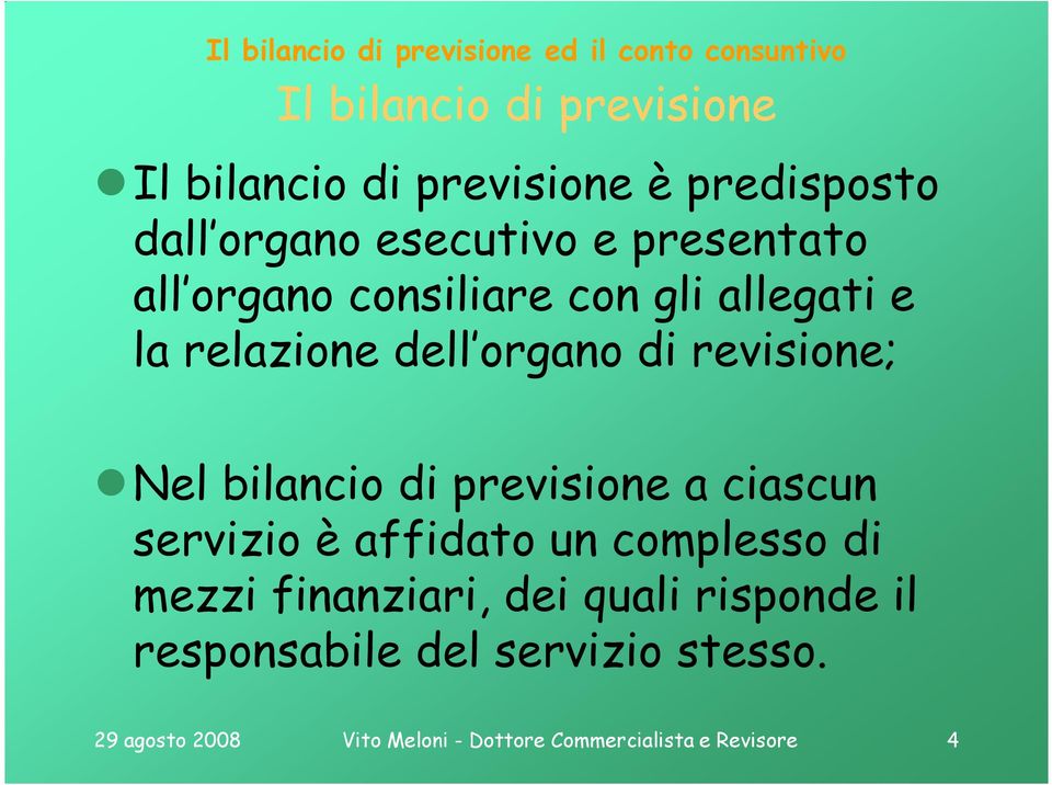 bilancio di previsione a ciascun servizio è affidato un complesso di mezzi finanziari, dei quali