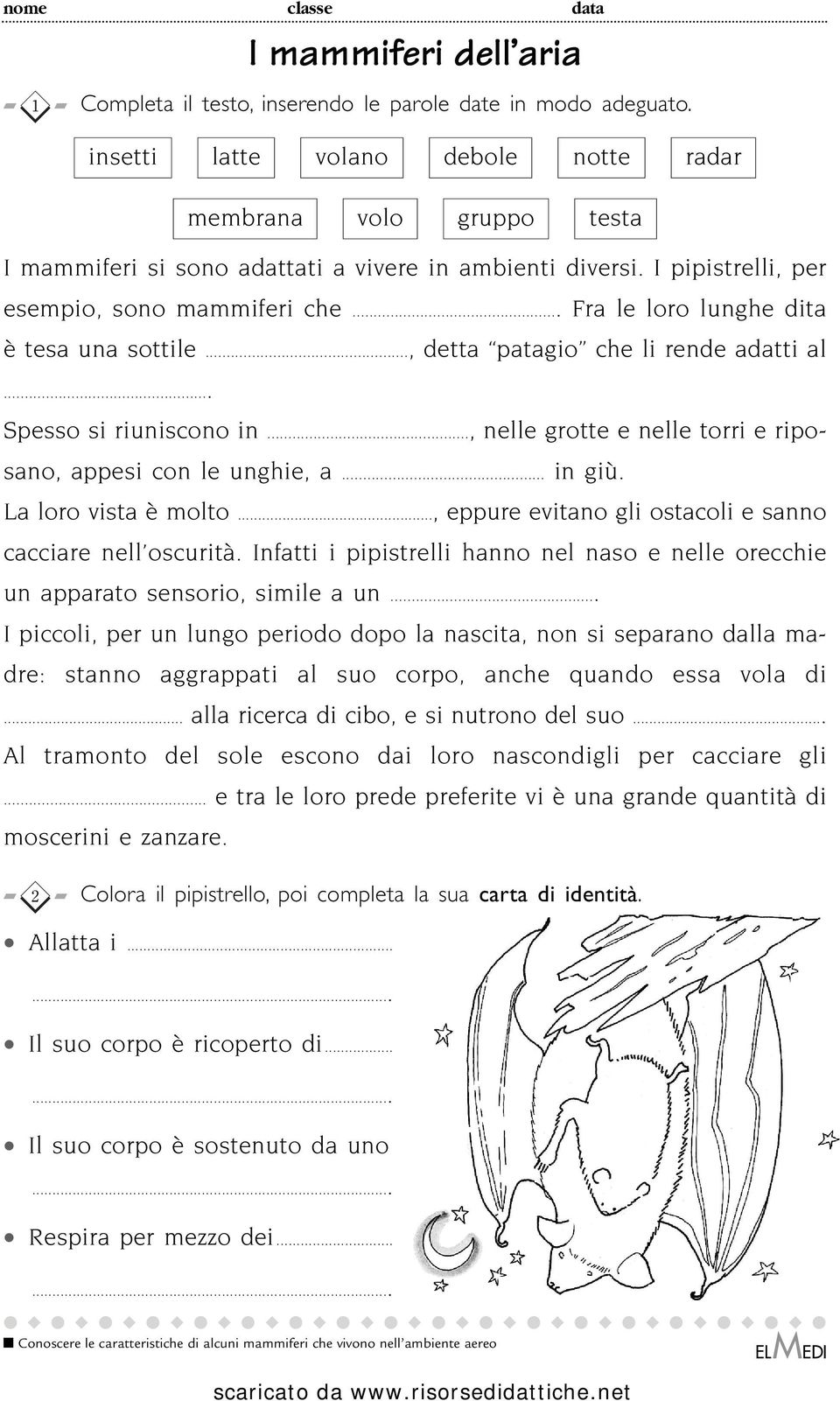 .. Fra le loro lunghe dita è tesa una sottile..., detta patagio che li rende adatti al... Spesso si riuniscono in..., nelle grotte e nelle torri e riposano, appesi con le unghie, a... in giù.