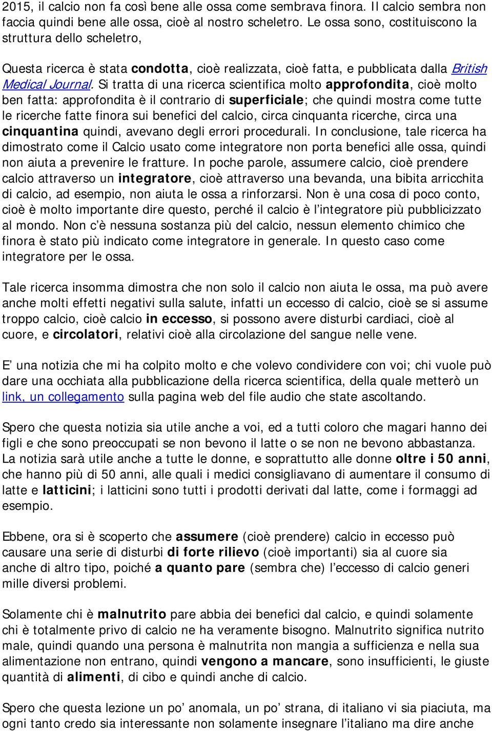 Si tratta di una ricerca scientifica molto approfondita, cioè molto ben fatta: approfondita è il contrario di superficiale; che quindi mostra come tutte le ricerche fatte finora sui benefici del