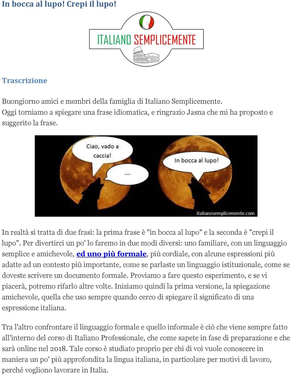 Per divertirci un po' lo faremo in due modi diversi: uno familiare, con un linguaggio semplice e amichevole, ed uno più formale, più cordiale, con alcune espressioni più adatte ad un contesto più