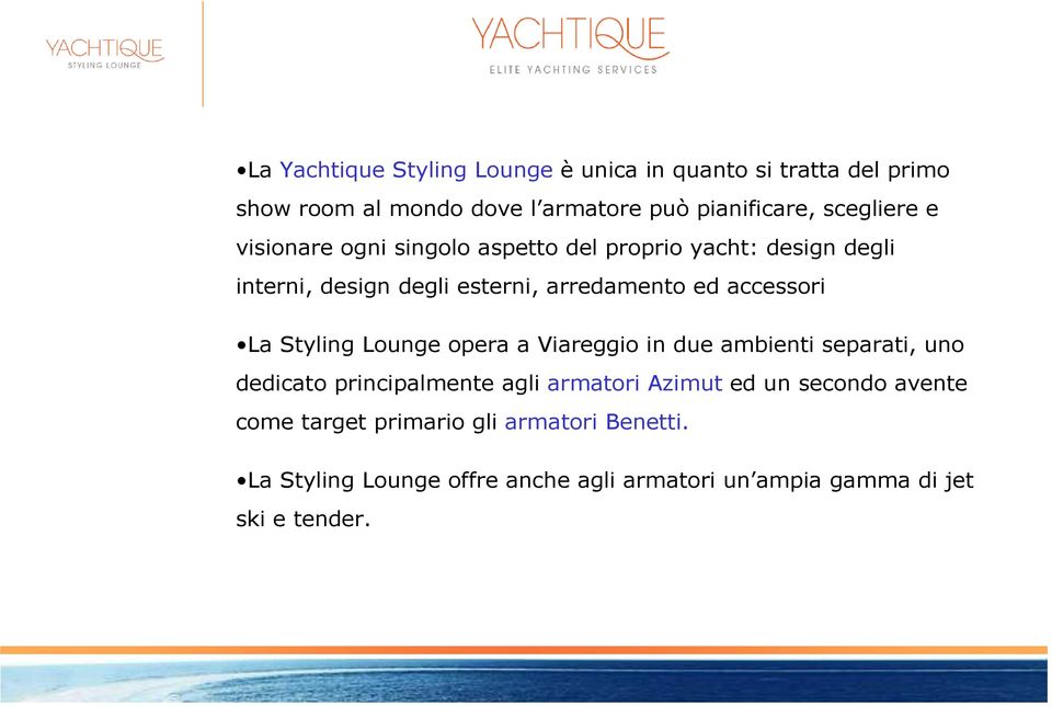 accessori La Styling Lounge opera a Viareggio in due ambienti separati, uno dedicato principalmente agli armatori Azimut ed