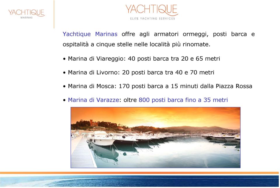 Marina di Viareggio: 40 posti barca tra 20 e 65 metri Marina di Livorno: 20 posti