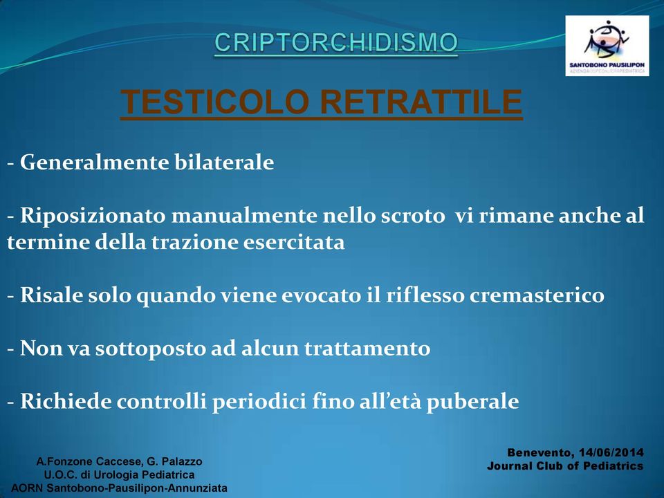 esercitata - Risale solo quando viene evocato il riflesso cremasterico -