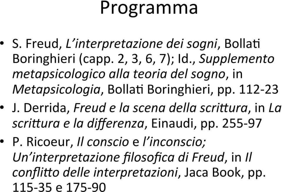 Derrida, Freud e la scena della scrieura, in La scrieura e la differenza, Einaudi, pp. 255-97 P.