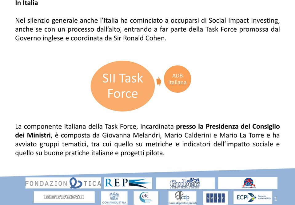 SII Task Force ADB italiana La componente italiana della Task Force, incardinata presso la Presidenza del Consiglio dei Ministri, è composta da