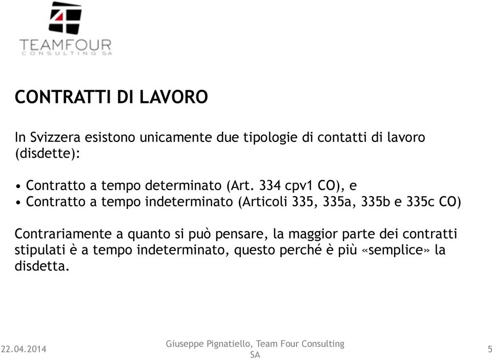 334 cpv1 CO), e Contratto a tempo indeterminato (Articoli 335, 335a, 335b e 335c CO) Contrariamente a