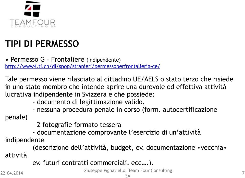 durevole ed effettiva attività lucrativa indipendente in Svizzera e che possiede: - documento di legittimazione valido, - nessuna procedura penale in corso (form.