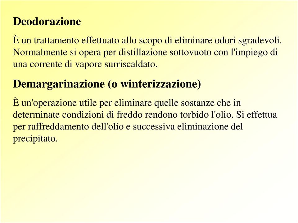 Demargarinazione (o winterizzazione) È un'operazione utile per eliminare quelle sostanze che in