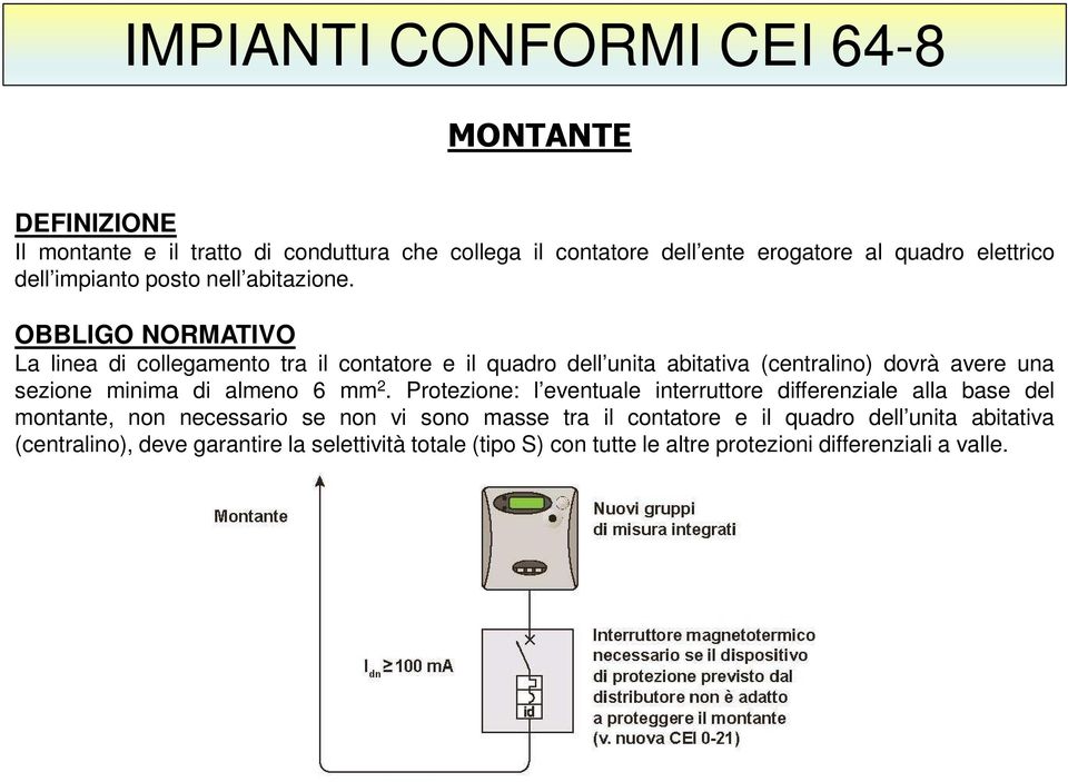 OBBLIGO NORMATIVO La linea di collegamento tra il contatore e il quadro dell unita abitativa (centralino) dovrà avere una sezione minima di almeno