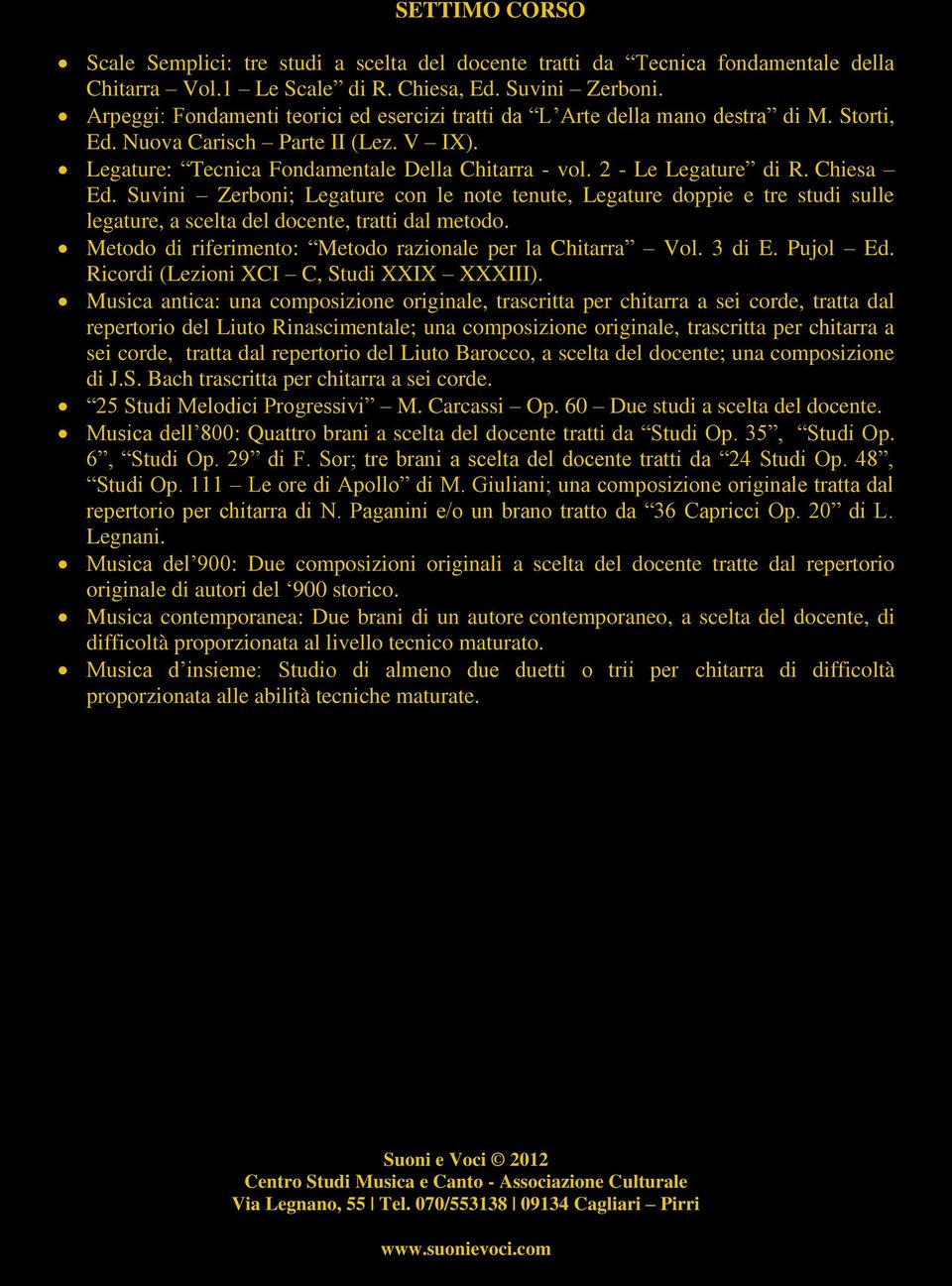 2 - Le Legature di R. Chiesa Ed. Suvini Zerboni; Legature con le note tenute, Legature doppie e tre studi sulle legature, a scelta del docente, tratti dal metodo.