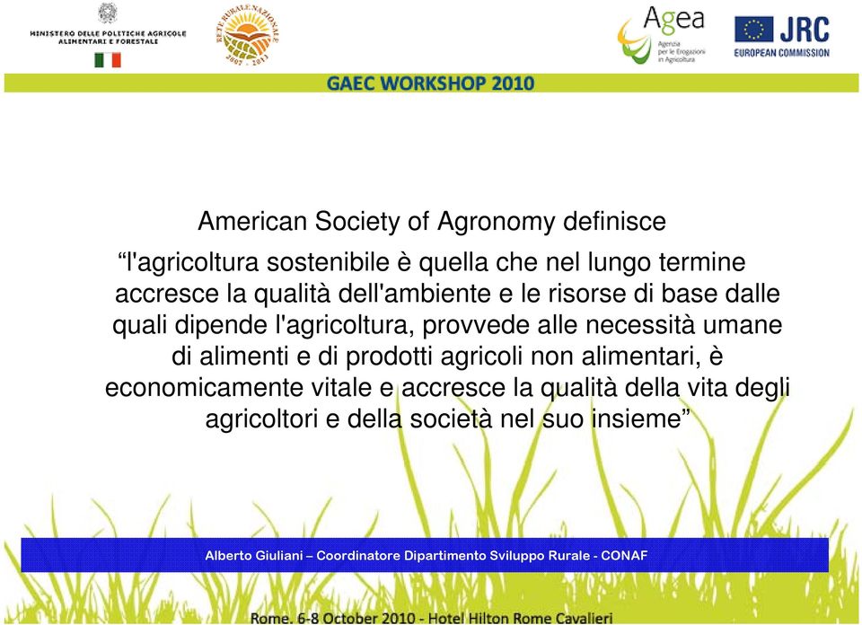 l'agricoltura, provvede alle necessità umane di alimenti e di prodotti agricoli non