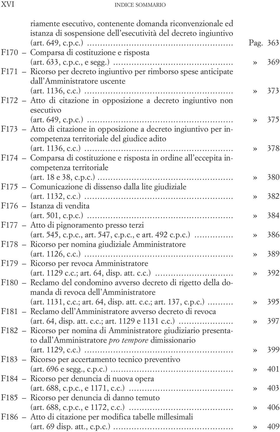 649, c.p.c.)...» 375 F173 Atto di citazione in opposizione a decreto ingiuntivo per incompetenza territoriale del giudice adito (art. 1136, c.c.)...» 378 F174 Comparsa di costituzione e risposta in ordine all eccepita incompetenza territoriale (art.