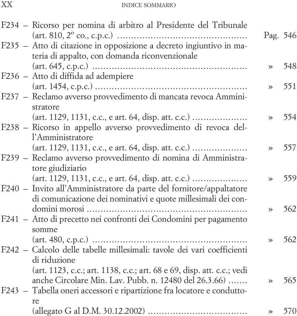 ..» 548 F236 Atto di diffida ad adempiere (art. 1454, c.p.c.)...» 551 F237 Reclamo avverso provvedimento di mancata revoca Amministratore (art. 1129, 1131, c.c., e art. 64, disp. att. c.c.)...» 554 F238 Ricorso in appello avverso provvedimento di revoca dell Amministratore (art.