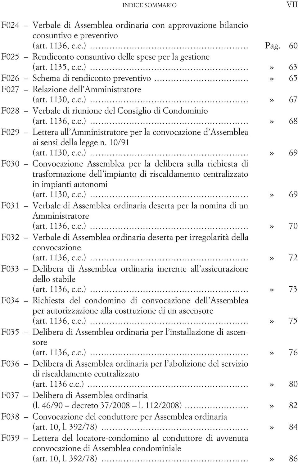 10/91 (art. 1130, c.c.)...» 69 F030 Convocazione Assemblea per la delibera sulla richiesta di trasformazione dell impianto di riscaldamento centralizzato in impianti autonomi (art. 1130, c.c.)...» 69 F031 Verbale di Assemblea ordinaria deserta per la nomina di un Amministratore (art.