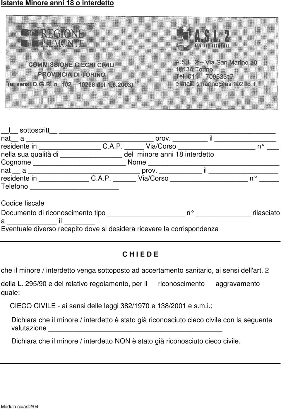 Via/Corso n Telefono Codice fiscale Documento di riconoscimento tipo n rilasciato a il Eventuale diverso recapito dove si desidera ricevere la corrispondenza C H I E D E che il minore / interdetto