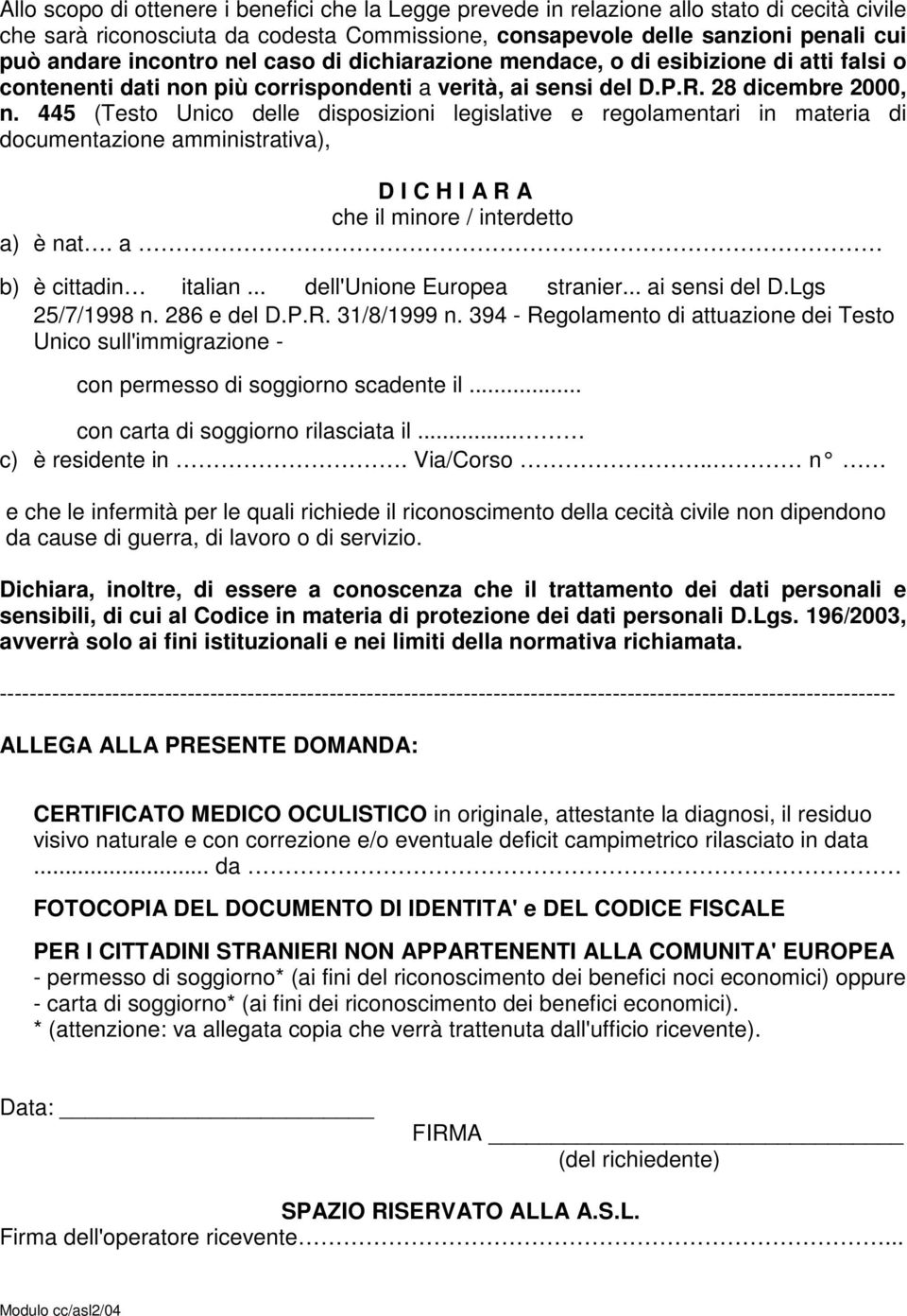 445 (Testo Unico delle disposizioni legislative e regolamentari in materia di documentazione amministrativa), D I C H I A R A che il minore / interdetto a) è nat. a b) è cittadin italian.