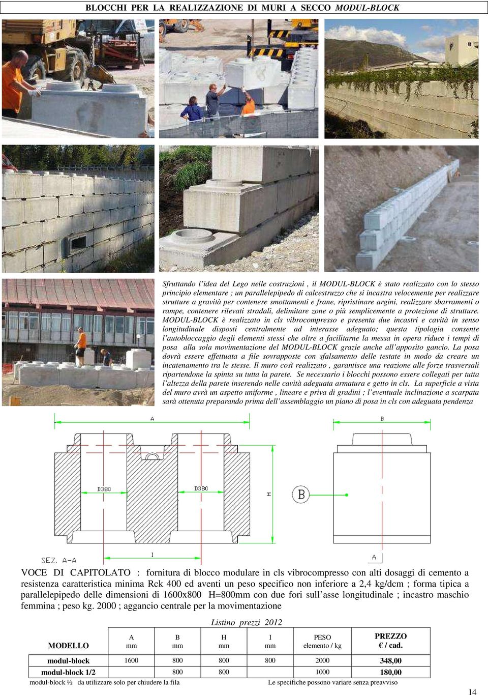 delimitare zone o più semplicemente a protezione di strutture.