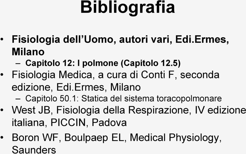 5) Fisiologia Medica, a cura di Conti F, seconda edizione, Edi.Ermes, Milano Capitolo 50.